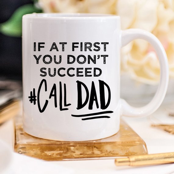 If At First You Don't Succeed Call Dad Mug, Dad - AroundTheWineCooler
