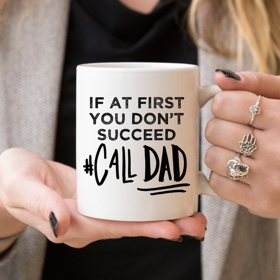 If At First You Don't Succeed Call Dad Mug, Dad - AroundTheWineCooler