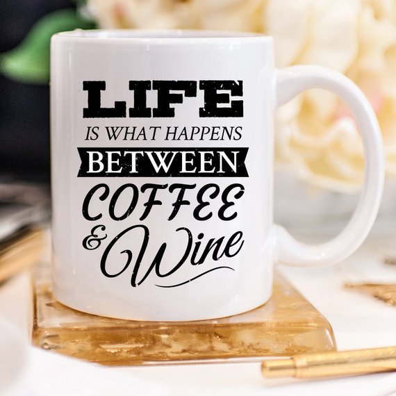 Funny Coffee Mug, Life Is What Happens Between - AroundTheWineCooler