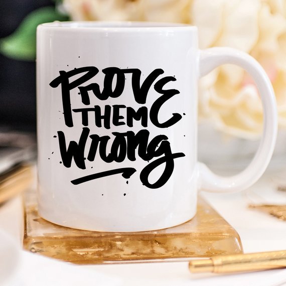 Inspirational Coffee Mug, Prove Them Wrong, - AroundTheWineCooler