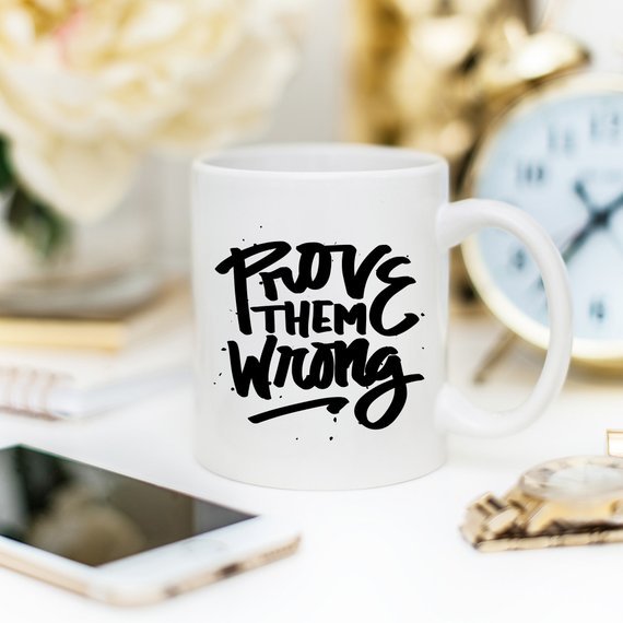 Inspirational Coffee Mug, Prove Them Wrong, - AroundTheWineCooler