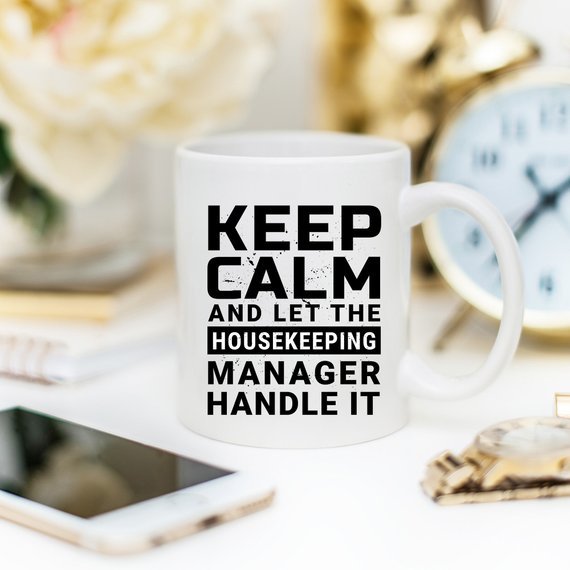 Keep Calm And Let The Housekeeping Manager Handle - AroundTheWineCooler
