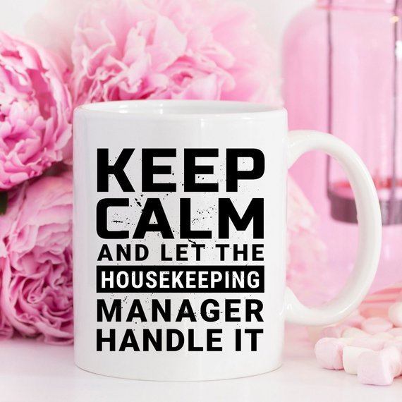 Keep Calm And Let The Housekeeping Manager Handle - AroundTheWineCooler