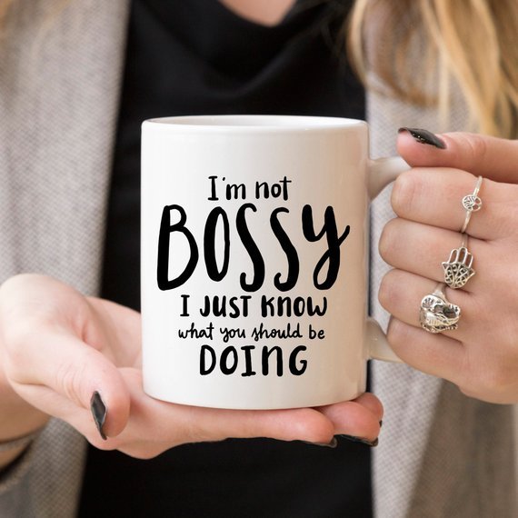 I'm Not Bossy, I Just Know What You Should Be - AroundTheWineCooler