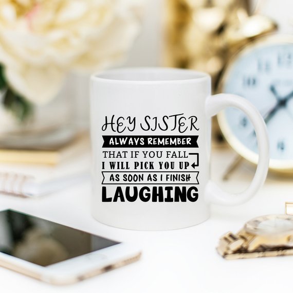 Mug for Sisters - Hey Sister, Always Remember That - AroundTheWineCooler
