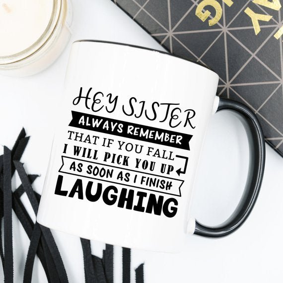 Mug for Sisters - Hey Sister, Always Remember That - AroundTheWineCooler