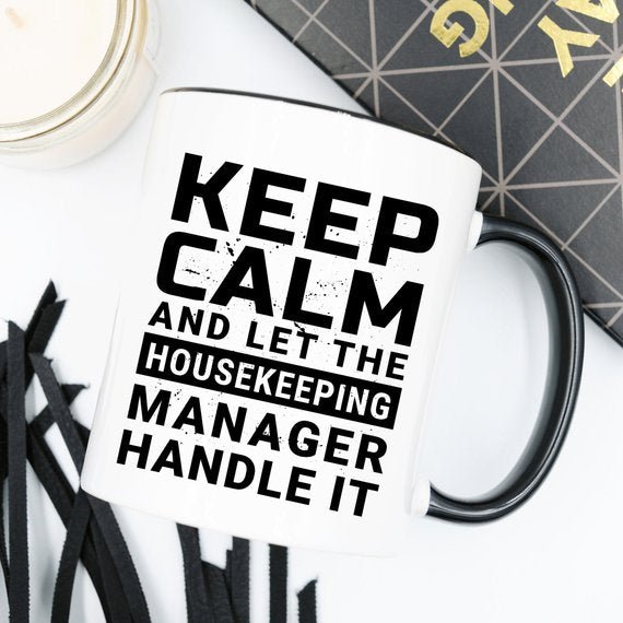 Keep Calm And Let The Housekeeping Manager Handle - AroundTheWineCooler