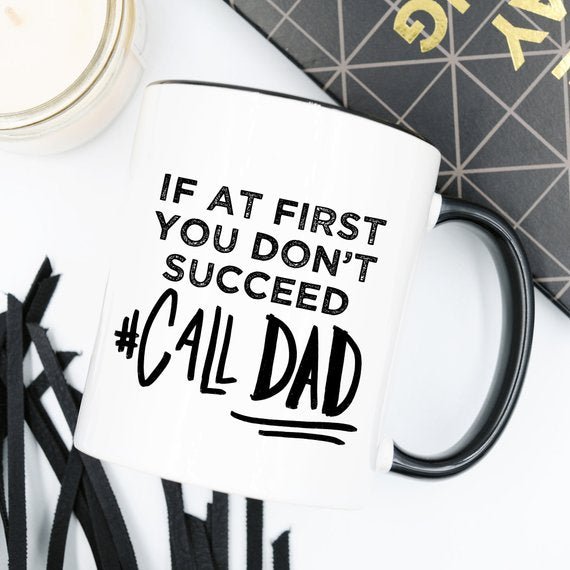 If At First You Don't Succeed Call Dad Mug, Dad - AroundTheWineCooler