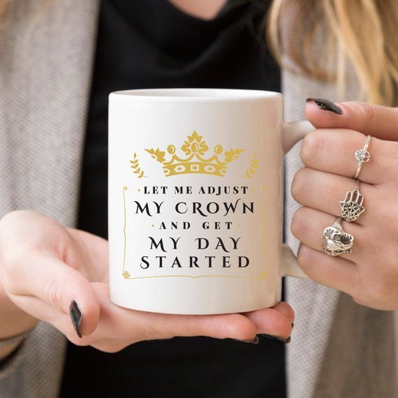 Let Me Adjust My Crown And Get My Day Started, - AroundTheWineCooler
