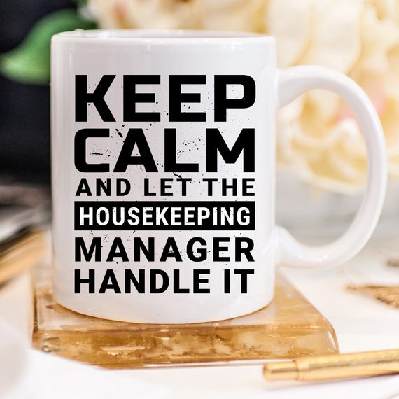 Keep Calm And Let The Housekeeping Manager Handle - AroundTheWineCooler