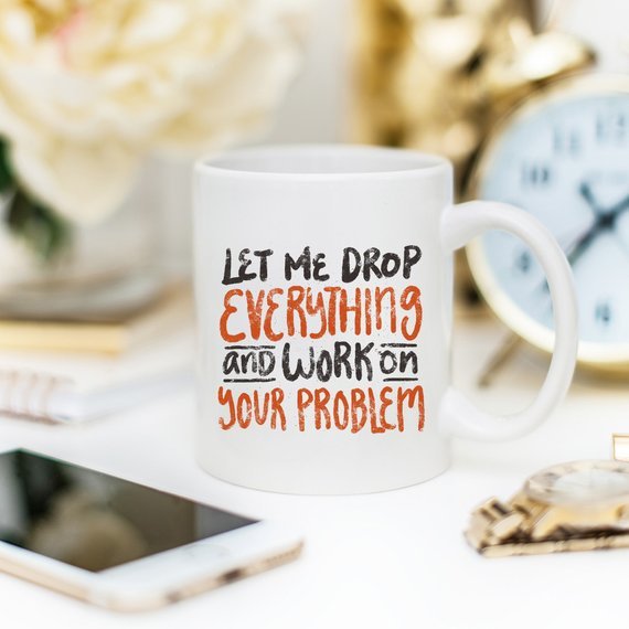 11oz Coffee Mug - Let Me Drop Everything And ... - AroundTheWineCooler