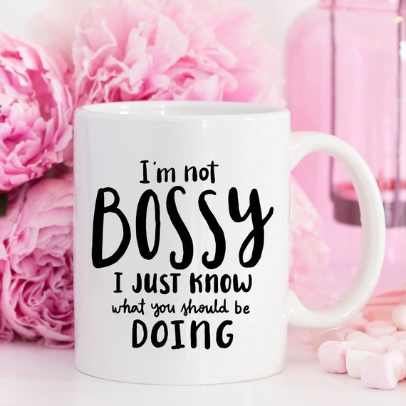 I'm Not Bossy, I Just Know What You Should Be - AroundTheWineCooler