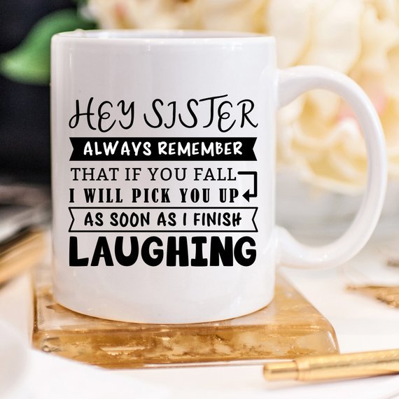 Mug for Sisters - Hey Sister, Always Remember That - AroundTheWineCooler
