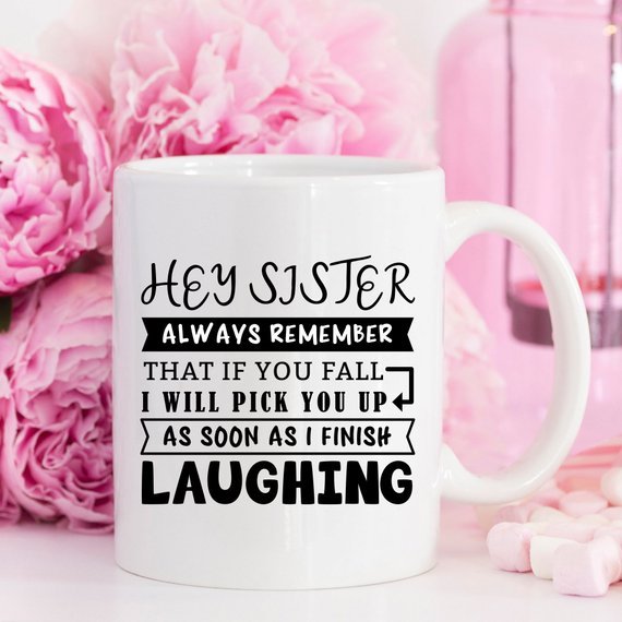Mug for Sisters - Hey Sister, Always Remember That - AroundTheWineCooler