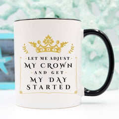 Let Me Adjust My Crown And Get My Day Started, - AroundTheWineCooler
