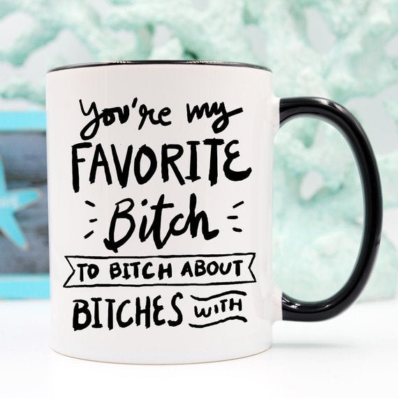 BFFs Funny Mug - You're My Favorite Bitch To Bitch - AroundTheWineCooler
