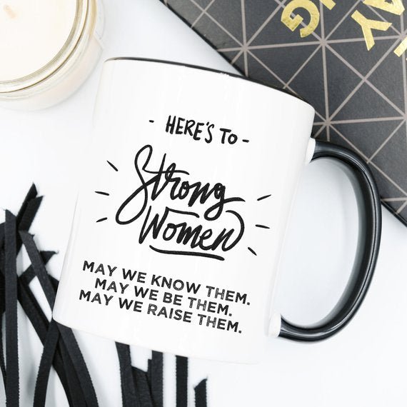 Here's to Strong Women Mug, Funny Mug, Coffee Cup, - AroundTheWineCooler